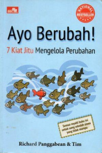 Ayo berubah!: 7 kiat jitu mengelola perubahan