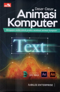 Image of Dasar-dasar animasi komputer: Mengupas aneka teknik praktis membuat animasi kompuiter