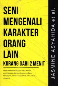 Seni mengenali karakter orang lain: Melalui ekspresi wajah, mata, mulut, posisi kepala, bahasa tubuh, perilaku, fisionomi, serta berdasarkan shio, weton, stereotip