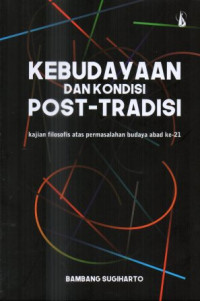 Kebudayaan dan kondisi post-tradisi: Kajian filosofis atas permasalahan budaya abad ke-21