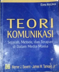 Teori komunikasi :  Sejarah,metode dan terapan di dalam media massa, edisi ke-5