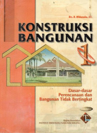 Konstruksi Bangunan I : Dasar - Dasar Perencanaan & Bangunan Tidak Bertingkat