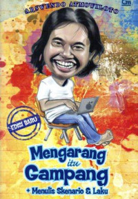 Mengarang Itu Gampang : Menulis skenario & laku