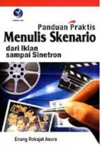 Panduan praktis menulis skenario dari iklan sampai sinetron