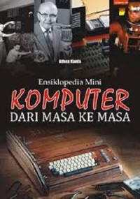 Ensiklopedia mini : komputer dari masa ke masa