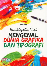 Ensiklopedia mini : mengenal dunia grafika dan tipografi