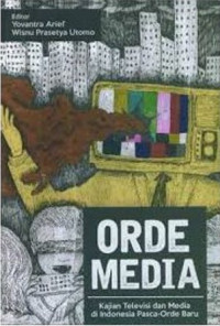 Image of Orde Media : Kajian Televisi dan Media di Indonesia Pasca-Orde Baru