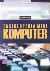 Ensiklopedia mini : mengenal teknologi komputer dan pemanfaatannya