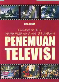 Ensiklopedia mini : perkembangan sejarah penemuan televisi