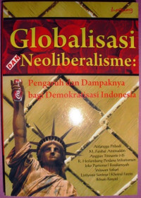 Image of Globalisasi Dan Neoliberalisme : Pengaruh Dan Dampaknya Bagi Demokratisasi Indonesia