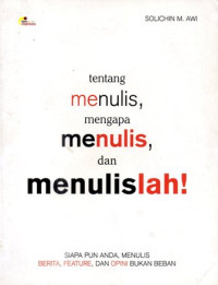 Tentang Menulis, Mengapa Menulis Dan Menulislah