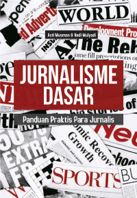 Jurnalisme Dasar : Panduan Praktis Para Jurnalis