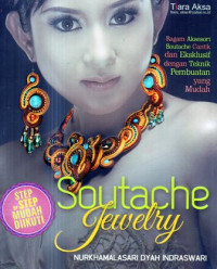 Image of Souttache Jewelry : Ragam Aksesoris Soutache Cantik Dan Eksklusif Dengan Teknik Pembuatan Yang Mudah