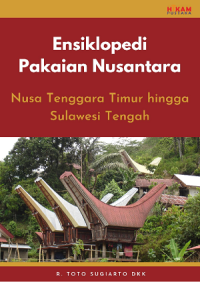 Image of Ensiklopedi pakaian Nusantara : Nusa Tenggara Timur hingga Sulawesi Tengah