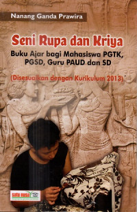 Seni rupa dan kriya : Buku ajar bagi mahasiswa PGSD/PGTK , guru SD dan PAUD