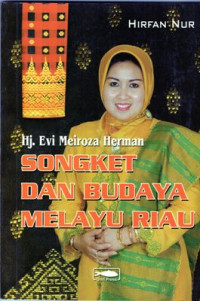 Hj. Evi Meiroza Herman Songket dan Budaya Melayu Riau