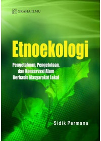 Etnoekologi pengetahuan, pengelolaan, dan konservasi alam berbasis masyarakat lokal