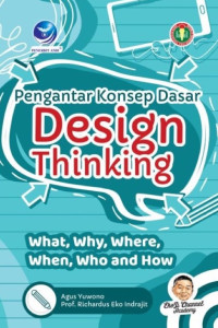 Pengantar konsep dasar design thinking : What, why, where, when, who and how