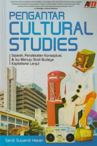 Image of Pengantar Cultural Studies : Sejarah, Pendekatan Konseptual, Dan Isu Menuju Studi Budaya Kapitalisme Lanjut