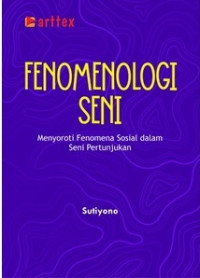 Image of Fenomenologi seni : menyoroti fenomena sosial dalam seni pertunjukan