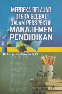 Merdeka belajar di era global dalam perspektif manajemen pendidikan