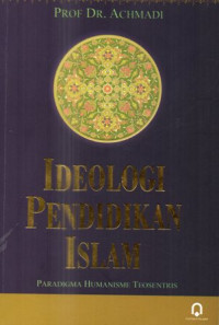 Ideologi Pendidikan Islam : Paradigma Humanisme Teosentris