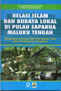 Relasi Islam dan budaya lokal di Pulau Saparua Maluku Tengah: Mengungkap kontriusi nilai-nilai kearifan lokal dalam pembangunan perdamaian