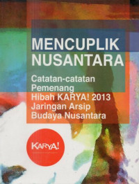Image of Mencuplik Nusantara : Catatan-Catatan Pemenang Hibah Karya! 2013 Jaringan Arsip Budaya Nusantara