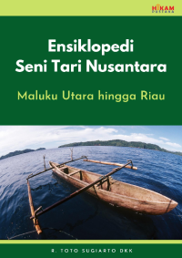 Ensiklopedi seni tari Nusantara : Maluku Utara hingga Riau