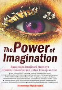 The Power Of Imagination : Bagaimana Imajinasi Mestinya Diasah/Dimanfaatkan Untuk Kemajuan Diri