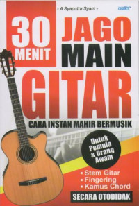 30 Menit Jago Main Gitar Cara Instan Mahir Bermusik