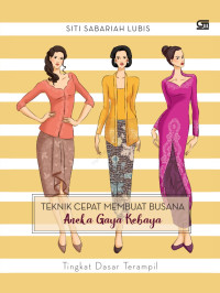 Teknik Cepat Membuat Busana Aneka Gaya Kebaya