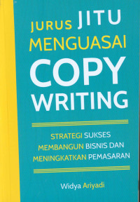 Jurus Jitu Menguasai Copywriting : Strategi Sukses Membangun Bisnis dan Meningkatkan Pemasaran