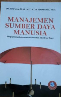 Manajemen Sumber Daya Manusia : Dilengkapi Contoh Implementasi dari Perusahaan Dalam & Luar Negeri