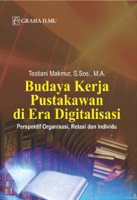 Budaya Kerja Pustakawan di Era Digitalisasi; Perspektif Organisasi, Relasi dan Individu