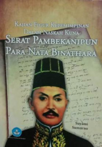 Kajian Figur Kepemimpinan Dalam Naskah Kuno Serat Pambekanipun Para Nata Binathara