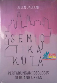 Semiotika Kota: Pertarungan Ideologis di Ruang Urban