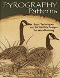 Pyrography Patterns: Basic Techniques and 30 Wildlife Designs for Woodburning