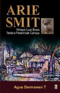 Image of Arie Smit: Hikayat Luar Bias Tentara Penembak Cahaya