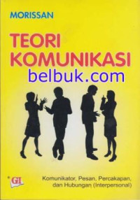 Teori komunikasi: tentang komunikator, pesan, percakapan, dan hubungan (interpersonal)