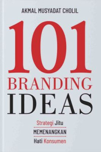 Image of 101 Branding Ideas: Strategi Jitu Memenangkan Hati Konsumen