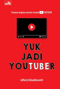 Yuk Jadi Youtuber: Panduan Lengkap Memulai Jadi Youtuber