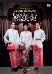 65 Setelan Cantik Kain Sarung, Batik Encim, & Kebayanya