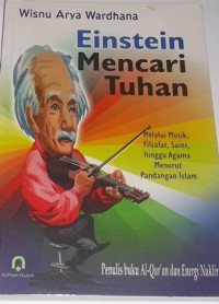 Einstein Mencari Tuhan : Melalui musik, filsafat, sains, hingga agama menurut pandangan islam