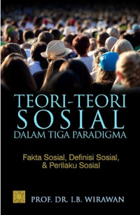 Teori-Teori Sosial dalam Tiga Paradigma: Fakta Sosial, Definisi Sosial dan Perilaku Sosial