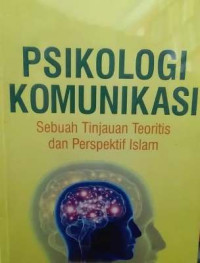 Image of Psikologi Komunikasi: Sebuah Tinjauan Teoritis dan Perspektif Islam