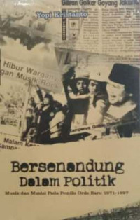 Bersenandung Dalam Politik: Musik dan Musisi Pada Pemilu Orde Baru 1971-1997