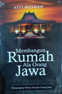 Membangun Rumah Ala Orang Jawa: Mengungkap Makna Rumah Orang Jawa