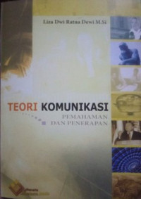 Teori Komunikasi: Pemahaman dan Penerapan