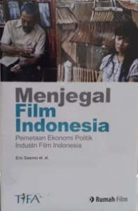 Menjegal Film Indonesia: Pemetaan Ekonomi Politik Industri Film Indonesia